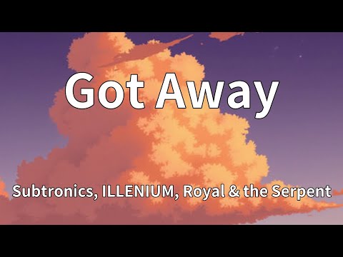 Subtronics, ILLENIUM, Royal & the Serpent - Got Away (Lyrics)