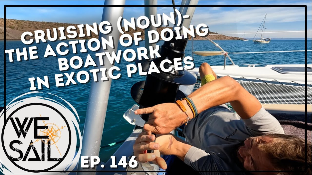 Sail-ing  /'sāliNG/ noun- The Action of Doing Boatwork in Exotic Places | Episode 146