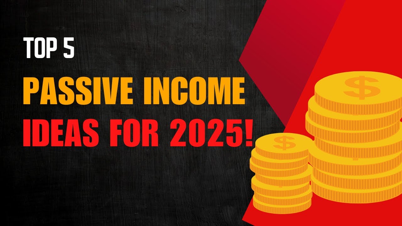 Top 5 Passive Income Business Ideas for 2025