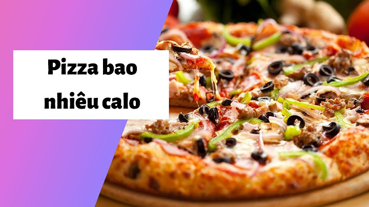 1 miếng pizza chứa bao nhiêu calo năm 2024