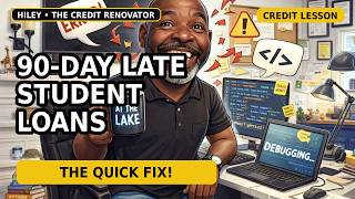 CREDIT LESSON-THE QUICK FIX FOR 90-DAY LATE STUDENT LOAN PAYMENTS-AND IT WORKS FAST!!!
