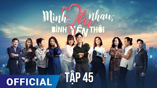 Mình Yêu Nhau, Bình Yên Thôi Tập 45 | Phim truyền hình VTV3 hay nhất 2024 | Full HD | SK Pictures