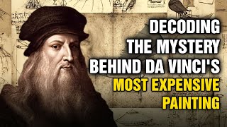 Decoding the mystery behind Da Vinci's most expensive painting