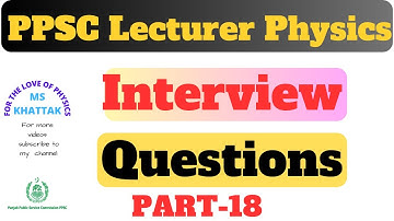 PPSC Lecturer Physics Interview  Questions  | Part 18 | | FOR THE LOVE OF PHYSICS |