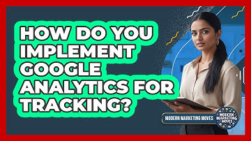 How Do You Implement Google Analytics For Tracking?
