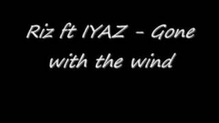 Riz ft IYAZ - Gone with the wind