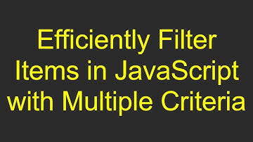 Efficiently Filter Items in JavaScript with Multiple Criteria