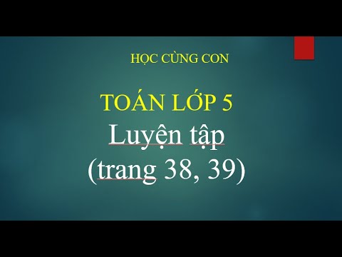 Video Toán lớp 5 Luyện tập (trang 38, 39) - YouTube