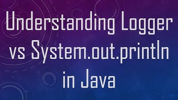 Understanding Logger vs System.out.println in Java