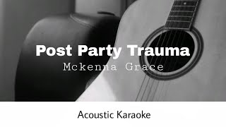 Mckenna Grace - Post Party Trauma (Acoustic Karaoke)