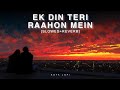 Ek Din Teri Raahon Mein Slowed Reverb Javed Ali Pritam Kota Lofi Ek Din Teri Raahon Mein Slowed Reverb Javed Ali Pritam Kota Lofi