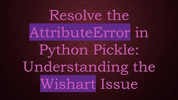 Resolve the AttributeError in Python Pickle: Understanding the Wishart Issue