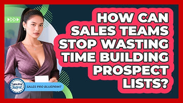 How Can Sales Teams Stop Wasting Time Building Prospect Lists? - Sales Pro Blueprint