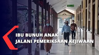 Ibu Bunuh Anak, Jalani Pemeriksaan Kejiwaan