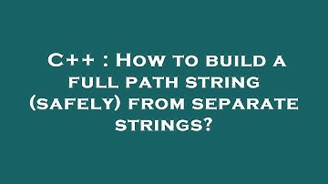 C++ : How to build a full path string (safely) from separate strings?