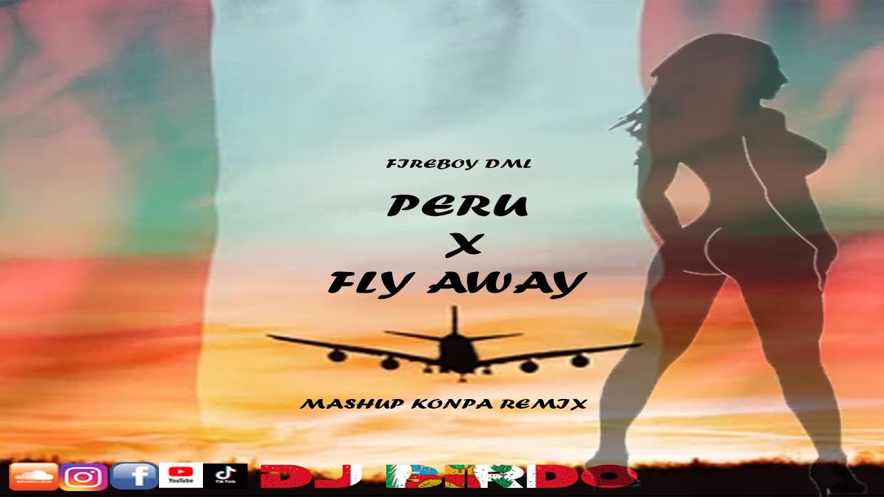 Fireboy DML x Peru + Fly Away *Mashup* (DJ Birdo Konpa Remix)