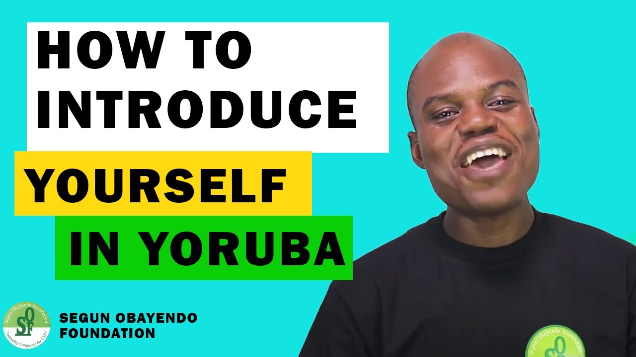 HOW TO INTRODUCE YOURSELF TO IN YORUBA LANGUAGE (Self Introduction