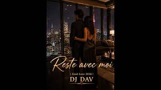 DJ DAV - Reste avec moi (Zouk Love 2026)