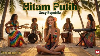 Hitam Putih Reggae Remix – Cozy Republic Versi Chill Zona Reggae ID 🎶🌴