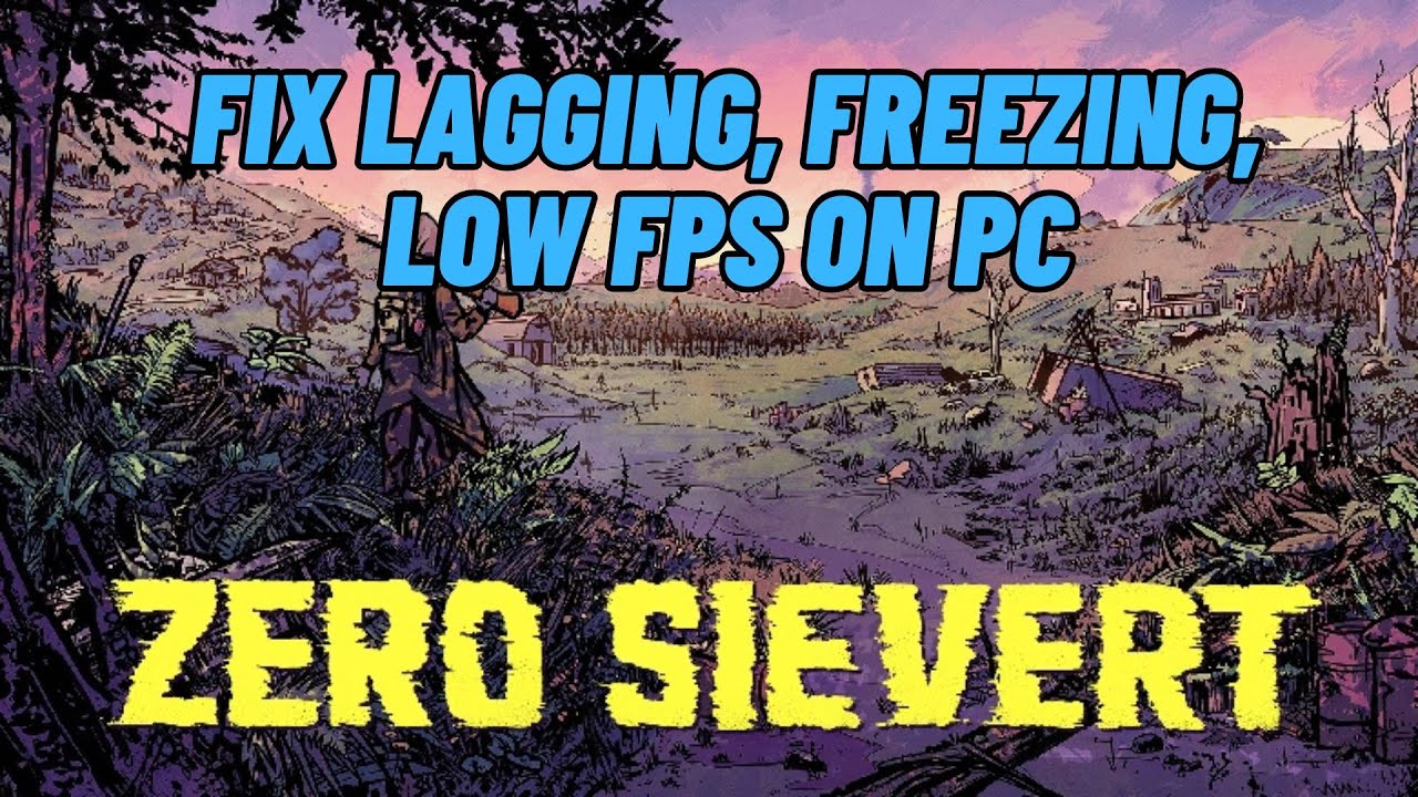 How To Fix ZERO Sievert Lagging, Stuttering or Freezing Issue On PC | # ...