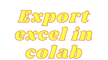 How to Export Data into an Excel File in Google Colab