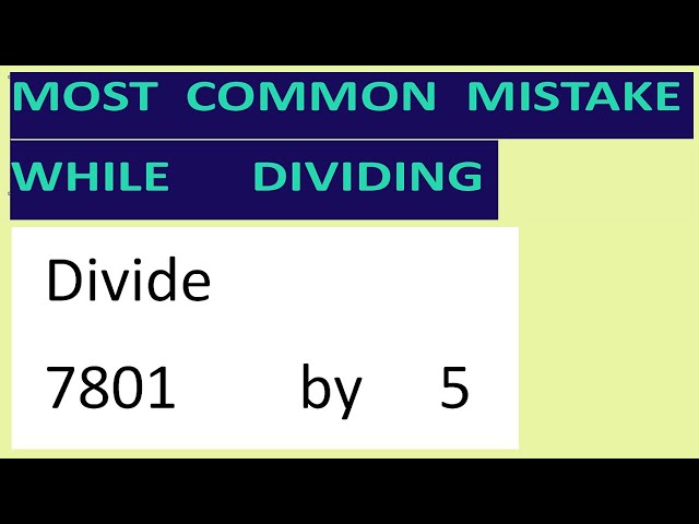 Divide 7801 by 5 Most common mistake while dividing - YouTube