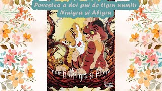 Povestea a doi pui de tigru numiți Ninigra si Aligru de Nina Cassian - Poveste audio pentru copii