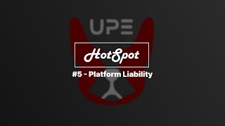 UPE HotSpot #5 - Platform Liability
