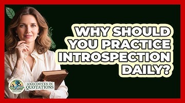 Why Should You Practice Introspection Daily? - Anecdotes in Quotation