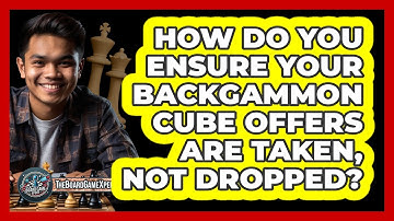 How Do You Ensure Your Backgammon Cube Offers Are Taken, Not Dropped? - The Board Game Xpert