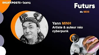 Yann Minh : Fantasmes, avatars et machines sexuelles dans le cyberespace et la réalité.