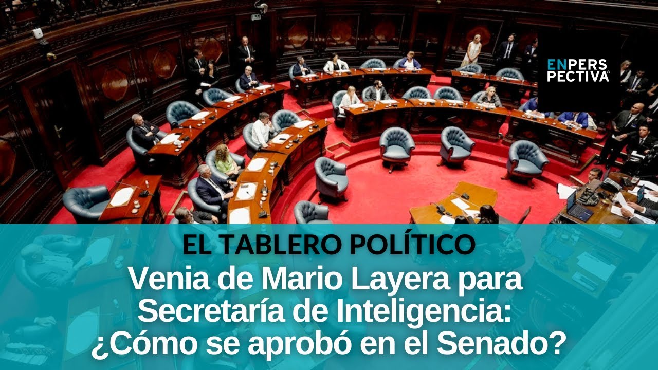 Layera Venia de Layera para Secretaría de Inteligencia se aprobó porque el P ...
