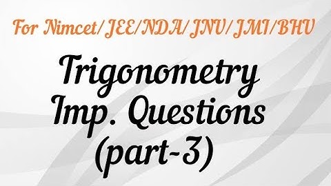 Important Questions on Trigonometry (part-3) For Nimcet/JEE/NDA/JNU/JAMIA/BHU B.Sc.MCA...