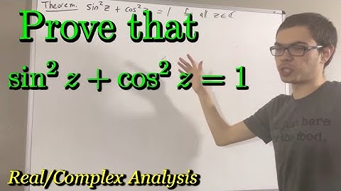 Prove that sin^2(z) + cos^2(z) = 1 (ILIEKMATHPHYSICS)
