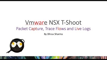 VMware NSX Based Troubleshooting- Packet Capture, Trace Flows and Live Logs