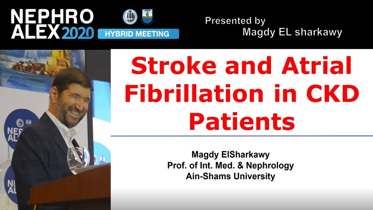 Stroke and atrial fibrillation management in chronic kidney disease patients. Prof. Magdy ElSharkawy