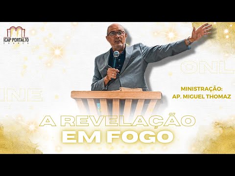 A REVELAÇÃO EM FOGO | Apóstolo Miguel Thomaz