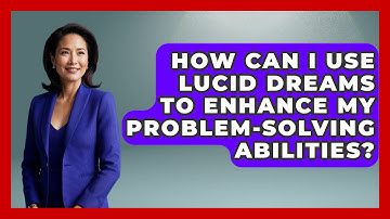 How Can I Use Lucid Dreams to Enhance My Problem-Solving Abilities? | Dream Discovery Den