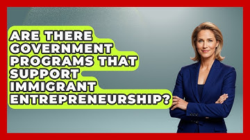 Are There Government Programs That Support Immigrant Entrepreneurship? - Immigrant Job Answers