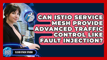Can Istio Service Mesh Provide Advanced Traffic Control Like Fault Injection? - Cloud Stack Studio