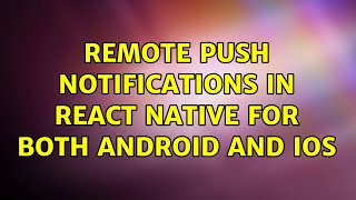 Remote Push Notifications in React Native for both Android and IOS