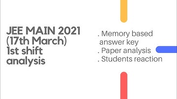 JEE Mains 2021 March 17 Shift 1 paper analysis , answer keys , difficulty level , most asked topics