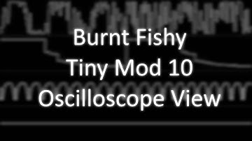 Burnt Fishy - "Tiny Mod 10" (MOD) [Oscilloscope View]