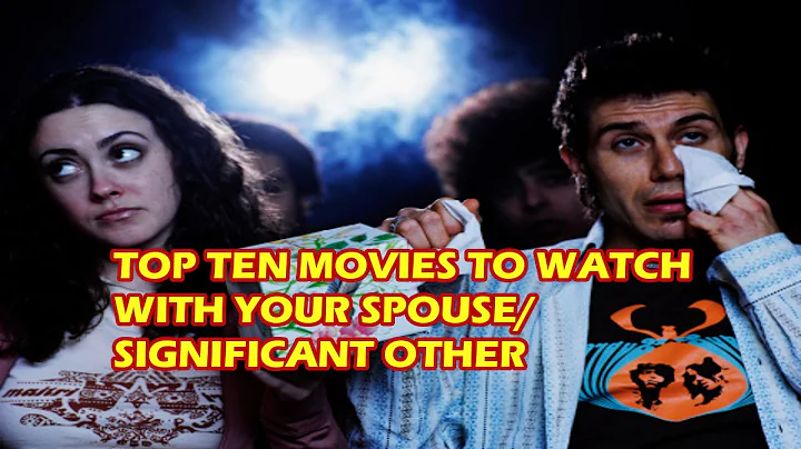 TOP TEN MOVIES TO WATCH WITH YOUR SPOUSE/ SIGNIFIC...