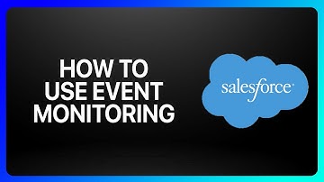 How To Use Event Monitoring In Salesforce Tutorial