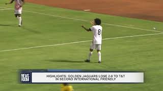 HIGHLIGHTS  GOLDEN JAGUARS LOSE 2 0 TO T&T IN SECOND INTERNATIONAL FRIENDLY