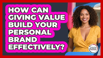 How Can Giving Value Build Your Personal Brand Effectively? - Minority Business Success Experts