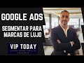 LUXURY MARKETING Cómo hacer una SEGMENTACIÓN DE MERCADO en GOOGLE ADS para MARCAS DE LUJO