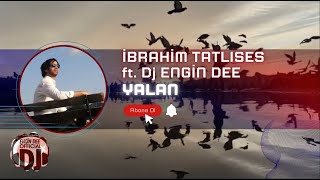 İbrahim Tatlıses ft. Dj Engin Dee - Yalan