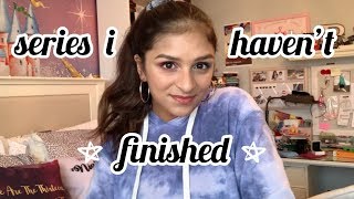 Series I Havent Finished YET!